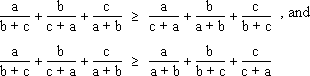 a/(b+c) + b/(c+a) + c/(a+b) >= a/(c+a) + b/(a+b) + c/(b+c), and a/(b+c) + b/(c+a) + c/(a+b) >= a/(a+b) + b/(b+c) + c/(c+a).